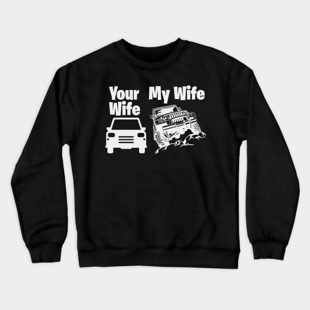 Jeep Driver My Wife Your Wife Crewneck Sweatshirt by busines_night